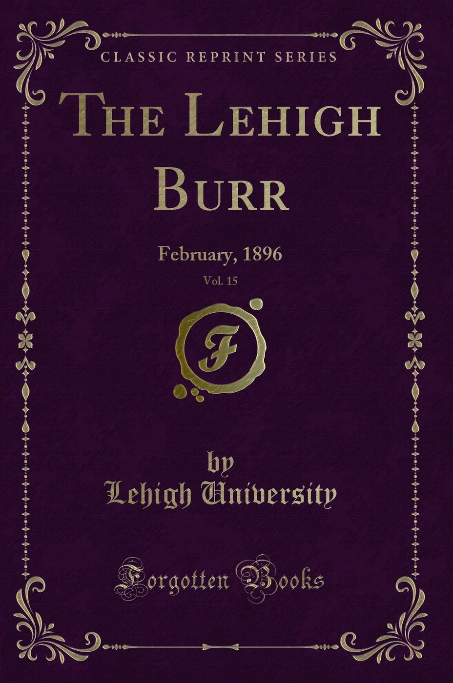 The Lehigh Burr, Vol. 15: February, 1896 (Classic Reprint)