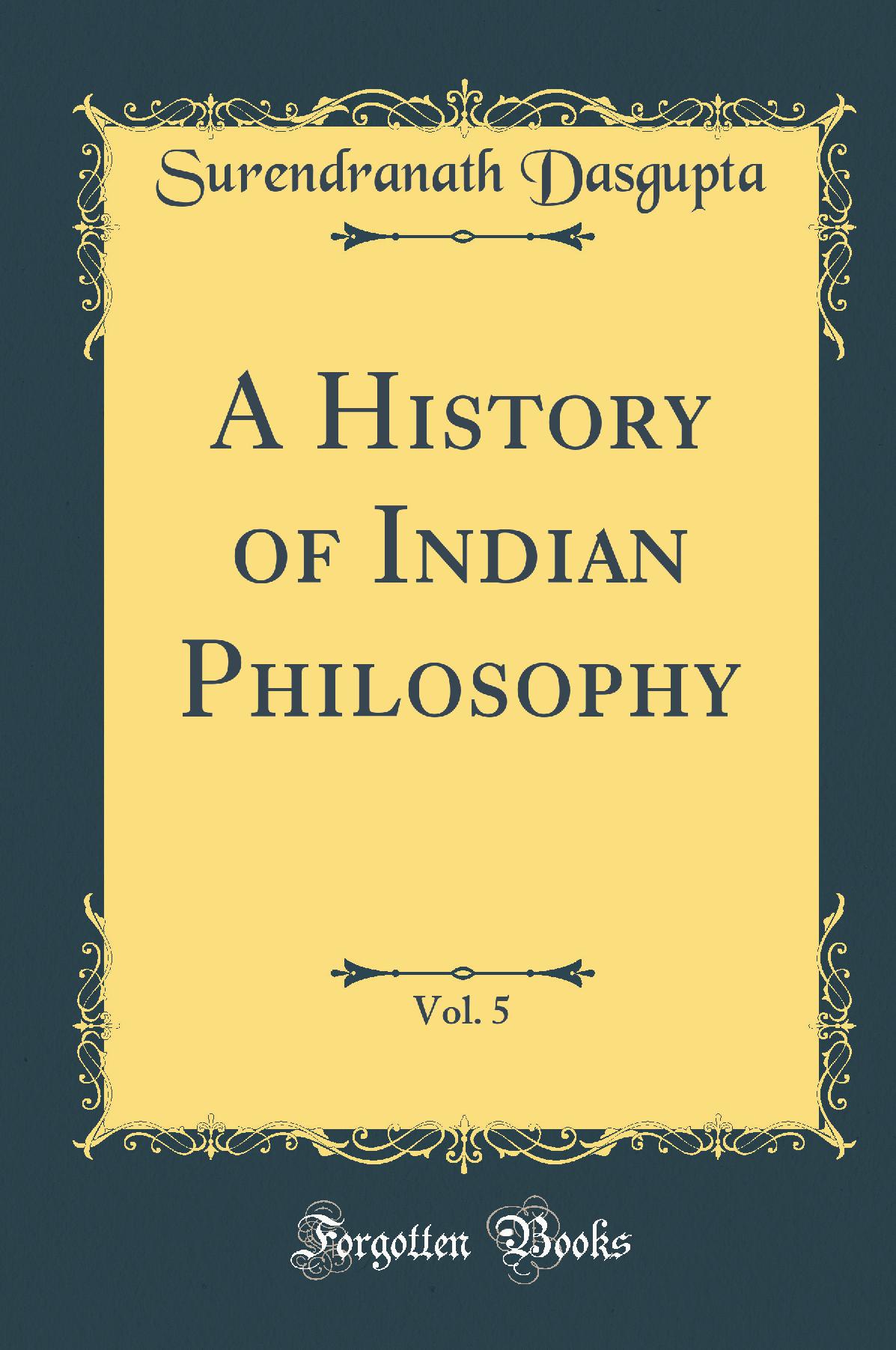 A History of Indian Philosophy, Vol. 5 (Classic Reprint)
