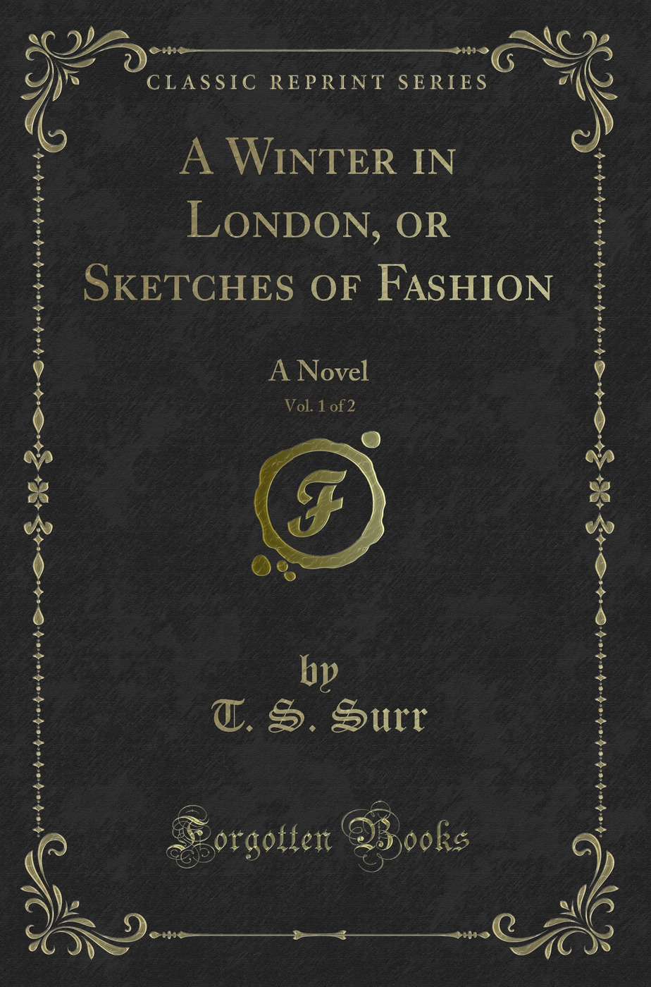 A Winter in London, or Sketches of Fashion, Vol. 1 of 2: A Novel (Classic Reprint)