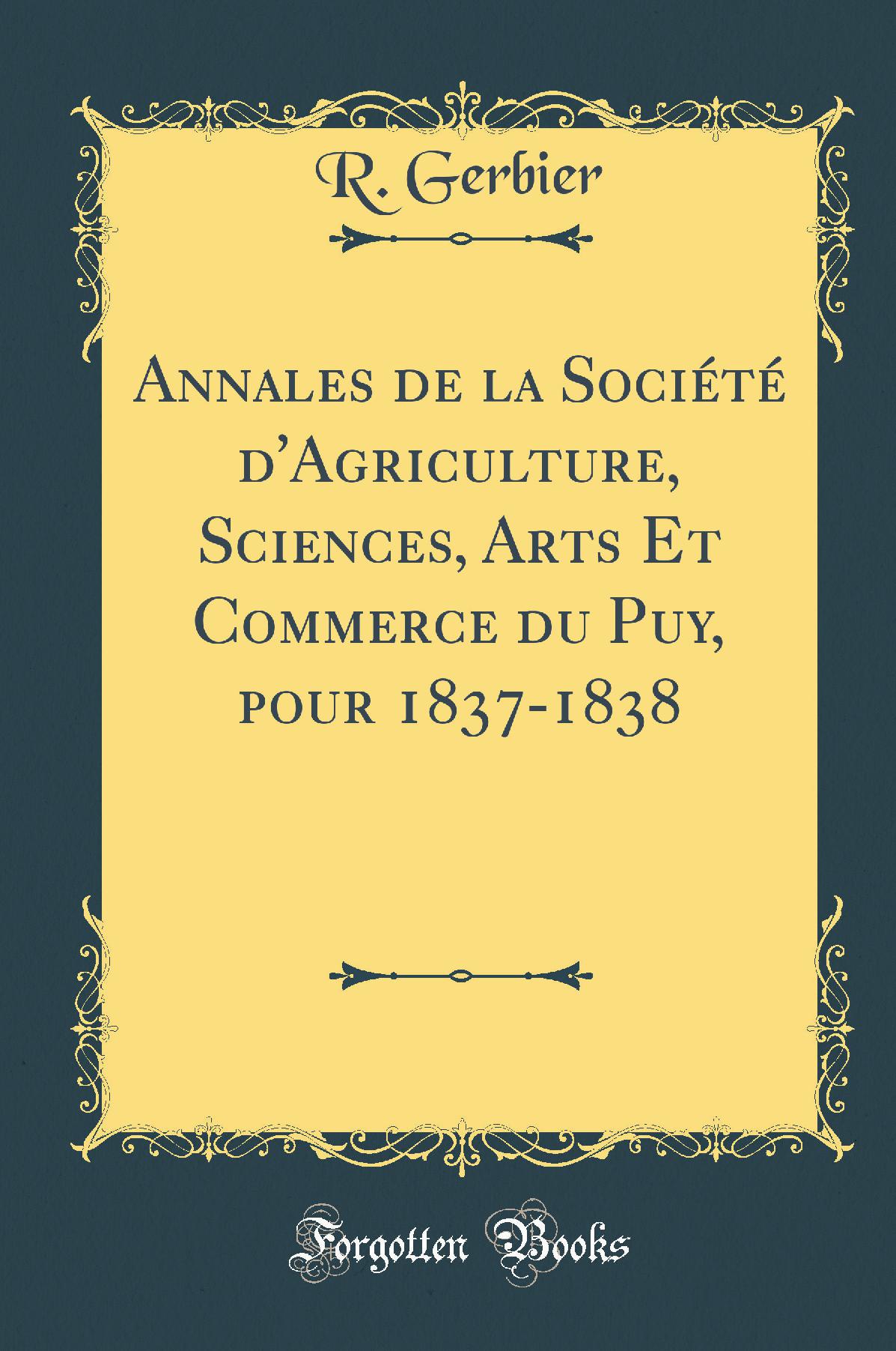 Annales de la Société d''Agriculture, Sciences, Arts Et Commerce du Puy, pour 1837-1838 (Classic Reprint)