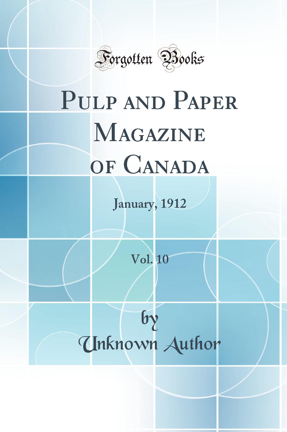 Pulp and Paper Magazine of Canada, Vol. 10: January, 1912 (Classic Reprint)
