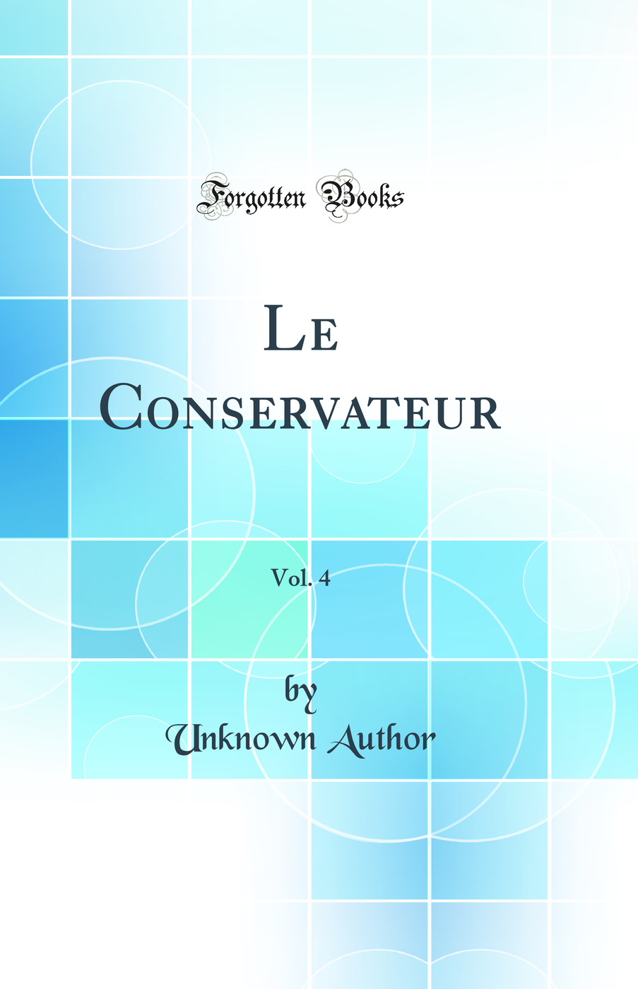 Le Conservateur, Vol. 4 (Classic Reprint)