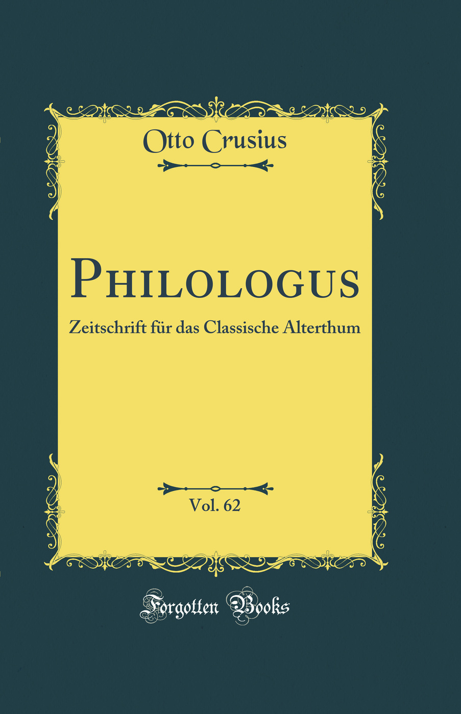 Philologus, Vol. 62: Zeitschrift für das Classische Alterthum (Classic Reprint)