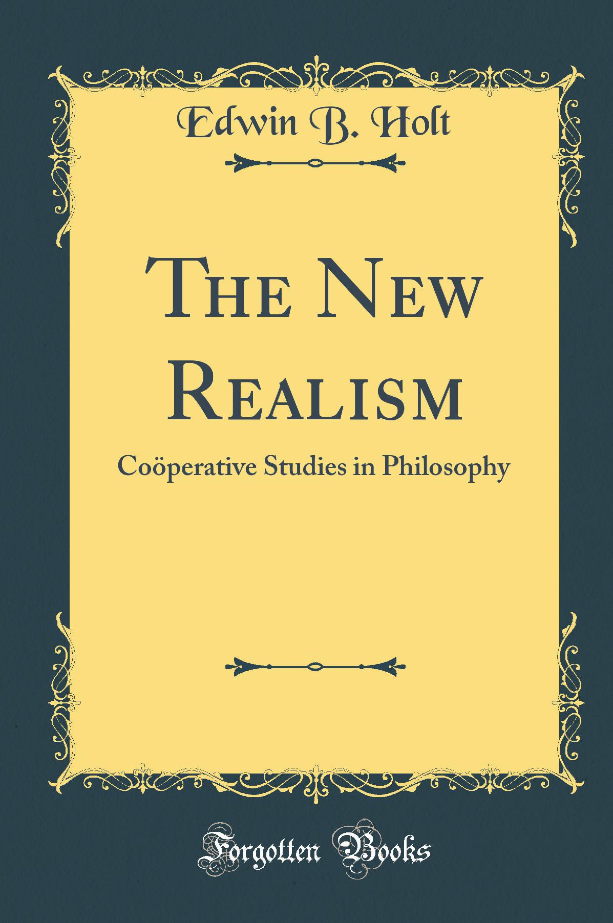 The New Realism: Coöperative Studies in Philosophy (Classic Reprint)