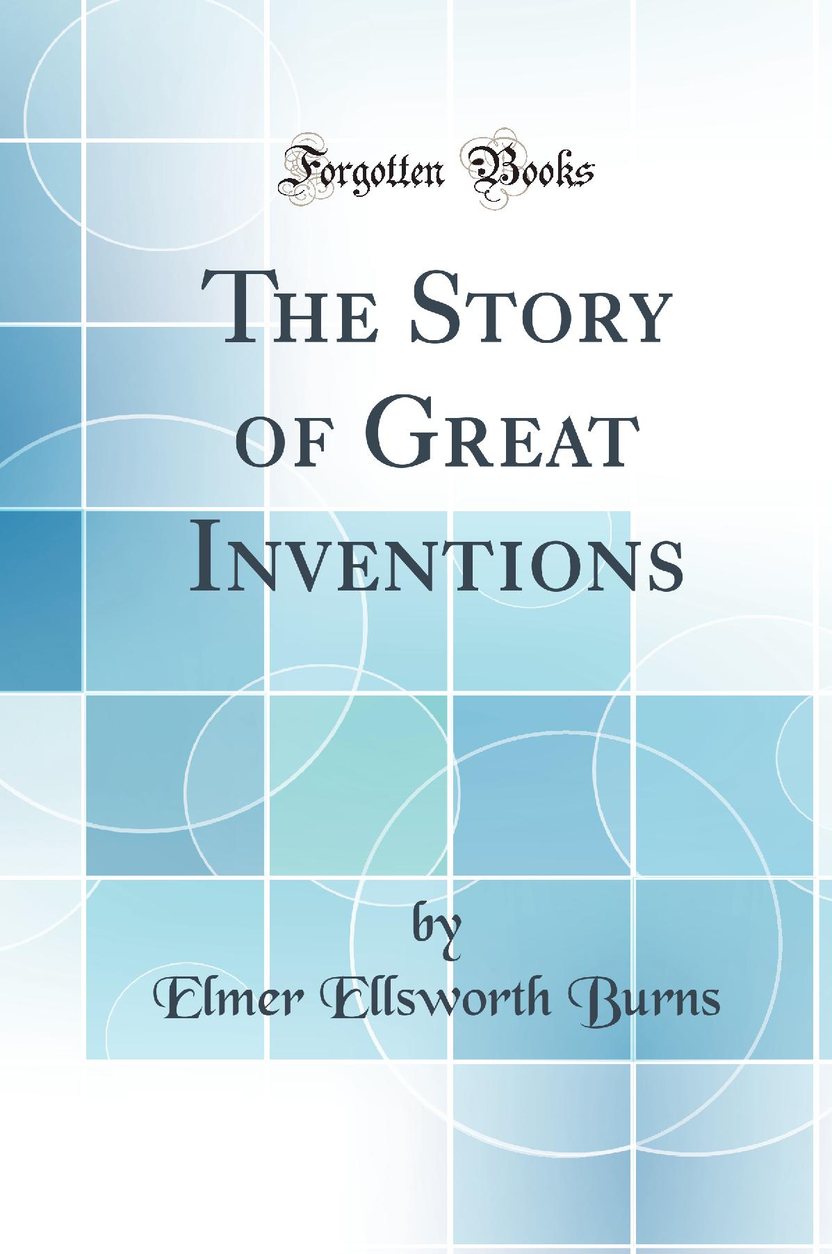The Story of Great Inventions (Classic Reprint)