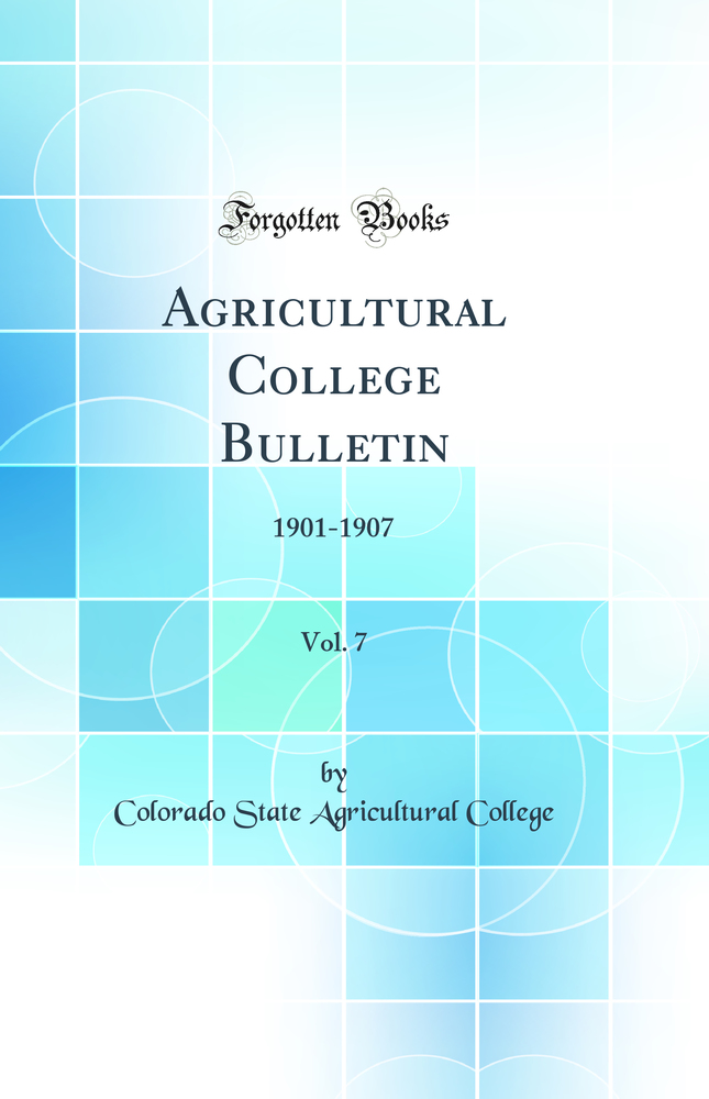 Agricultural College Bulletin, Vol. 7: 1901-1907 (Classic Reprint)