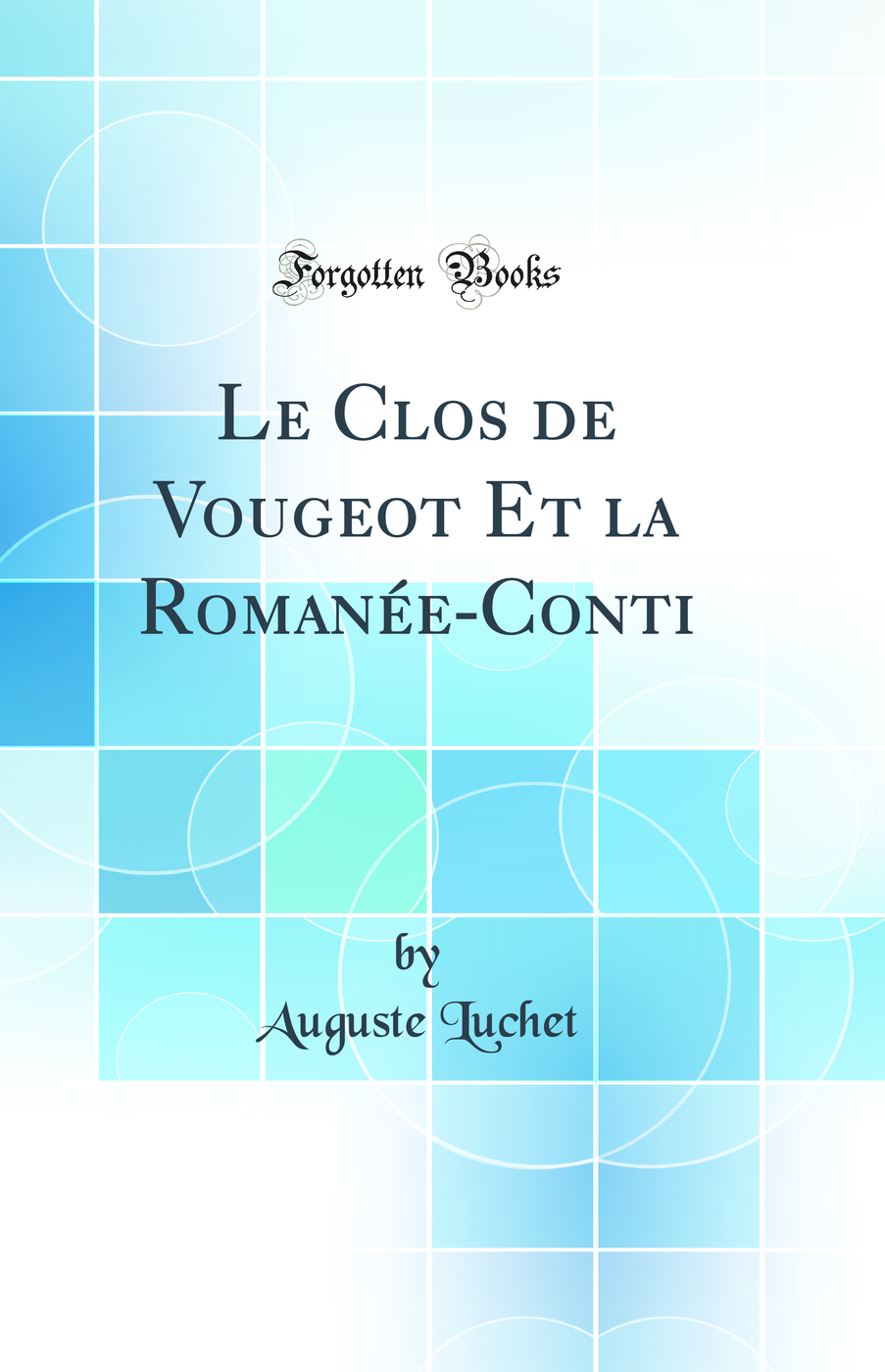 Le Clos de Vougeot Et la Romanée-Conti (Classic Reprint)