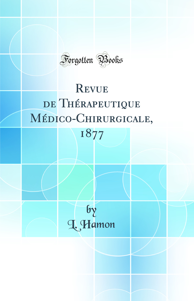 Revue de Thérapeutique Médico-Chirurgicale, 1877 (Classic Reprint)