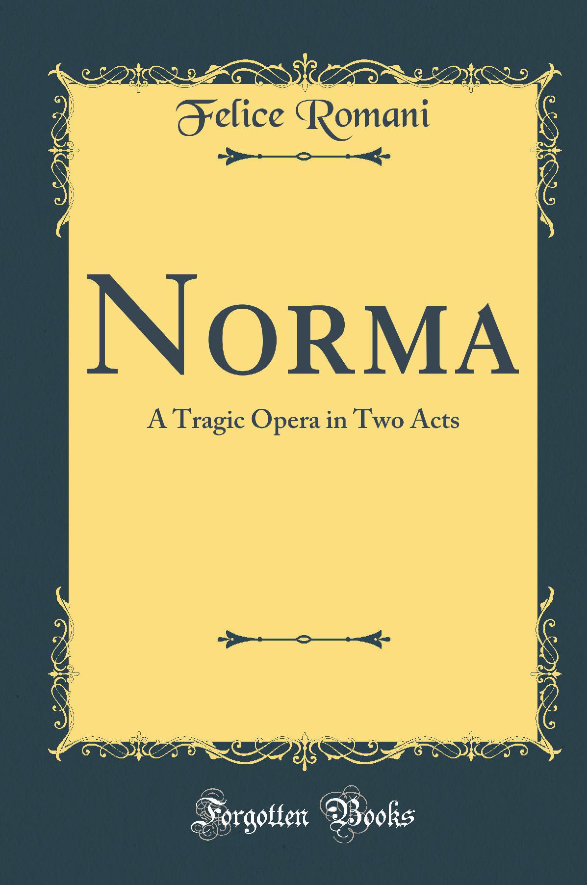 Norma: A Tragic Opera in Two Acts (Classic Reprint)