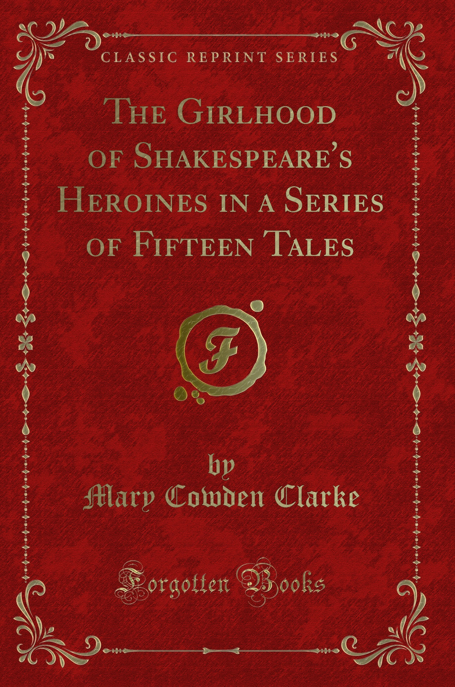 The Girlhood of Shakespeare's Heroines in a Series of Fifteen Tales (Classic Reprint)