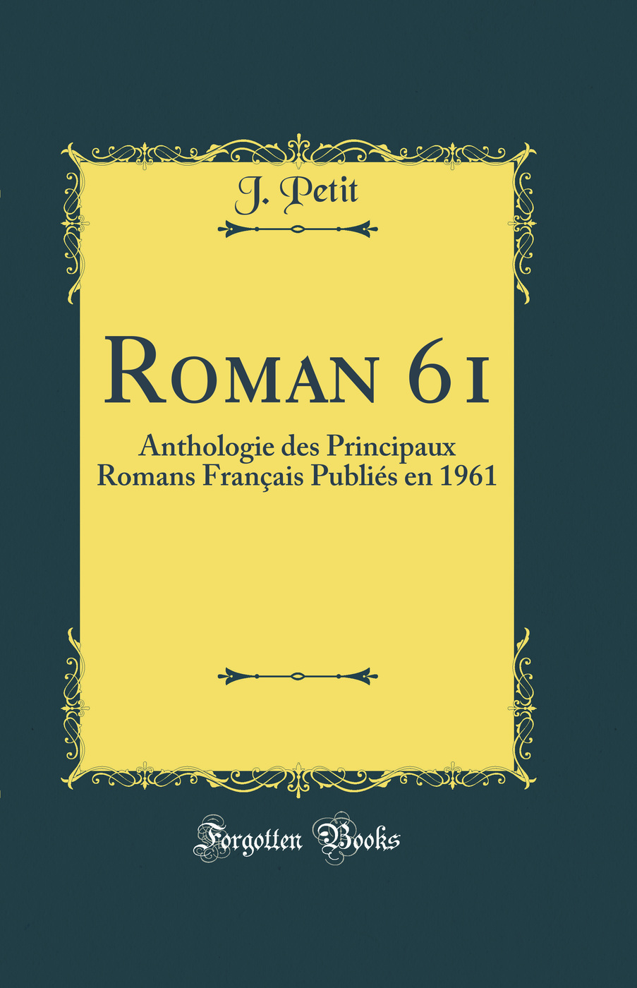 Roman 61: Anthologie des Principaux Romans Français Publiés en 1961 (Classic Reprint)