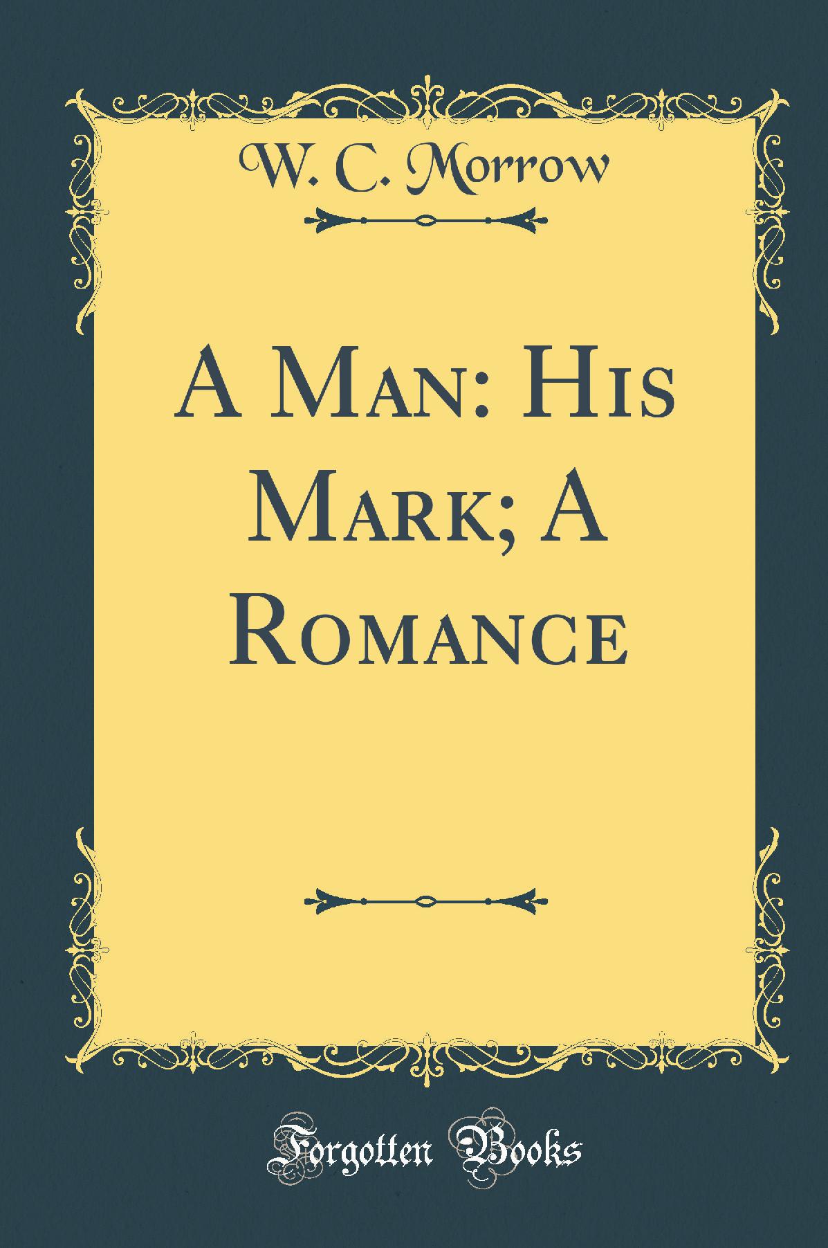 A Man: His Mark; A Romance (Classic Reprint)