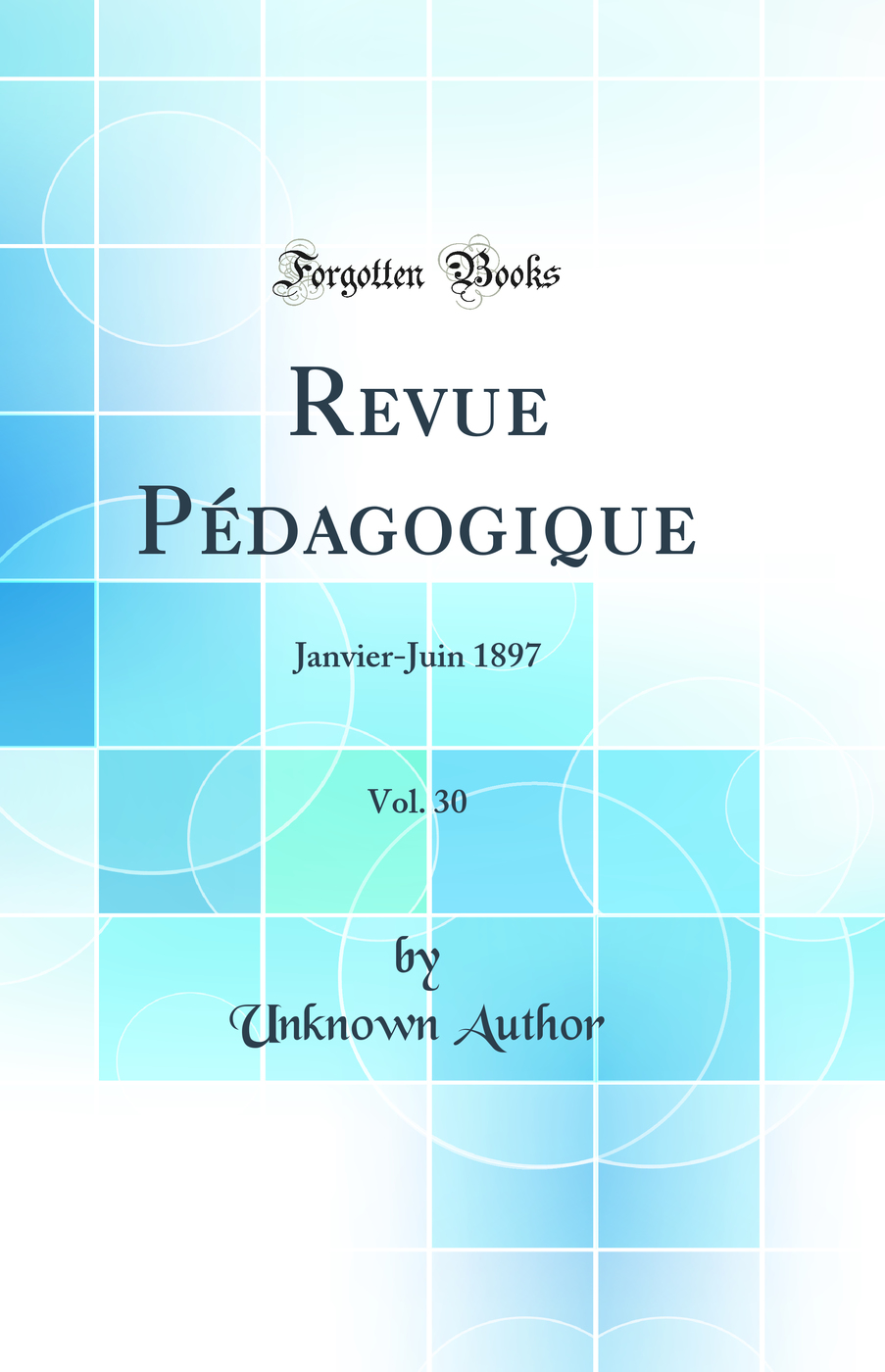 Revue Pédagogique, Vol. 30: Janvier-Juin 1897 (Classic Reprint)