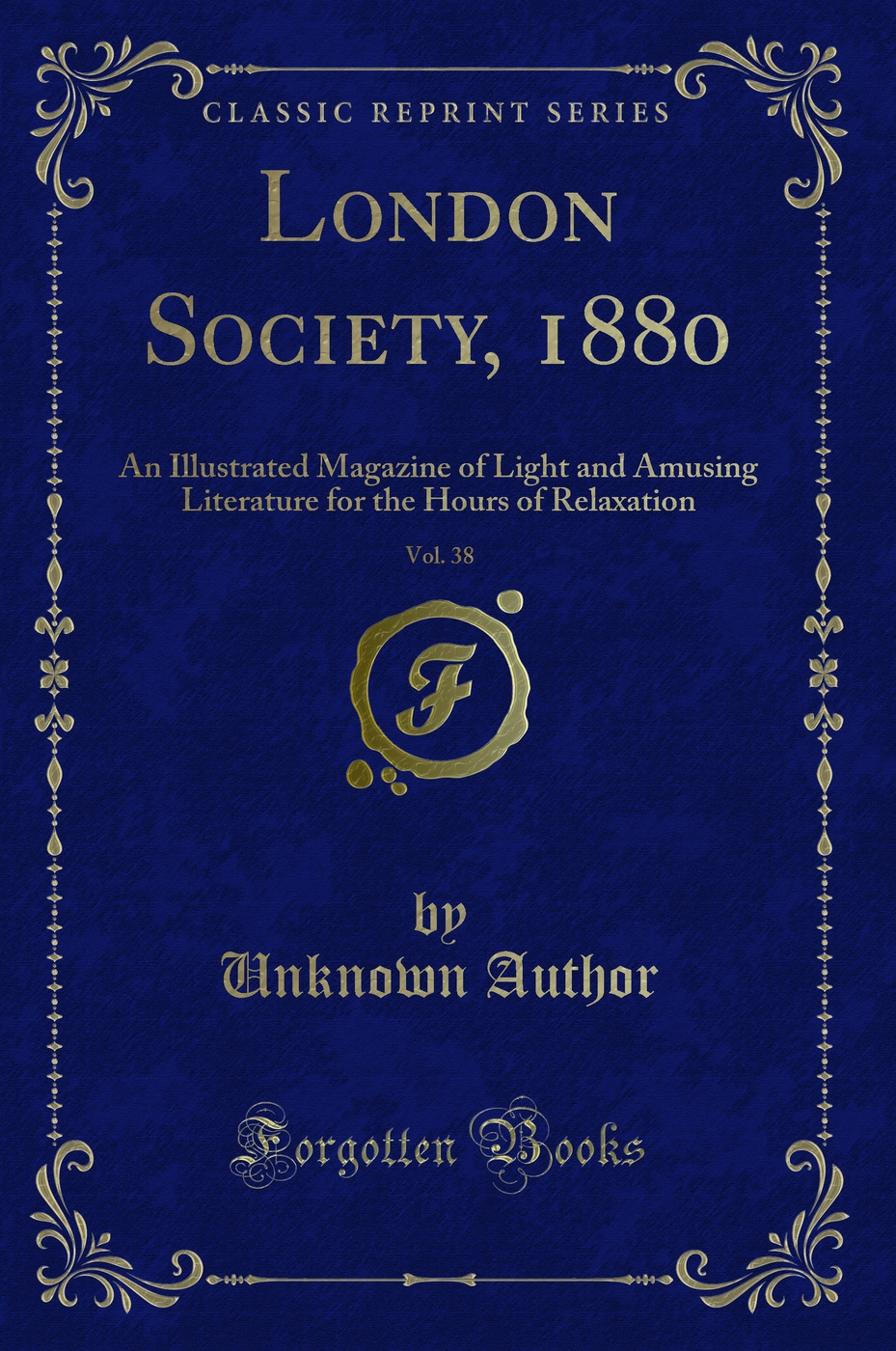 London Society, 1880, Vol. 38: An Illustrated Magazine of Light and Amusing Literature for the Hours of Relaxation (Classic Reprint)