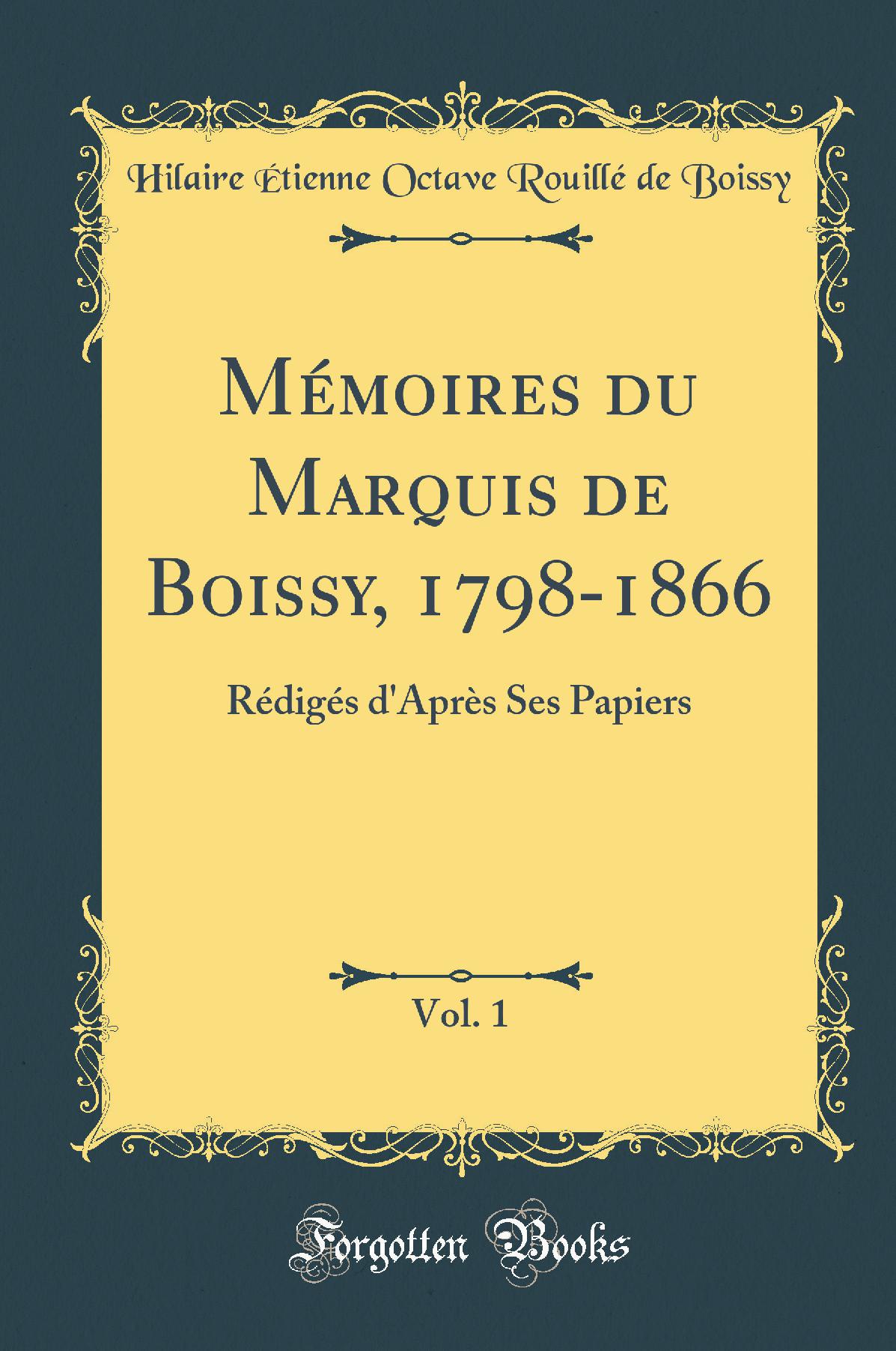 Mémoires du Marquis de Boissy, 1798-1866, Vol. 1: Rédigés d'Après Ses Papiers (Classic Reprint)