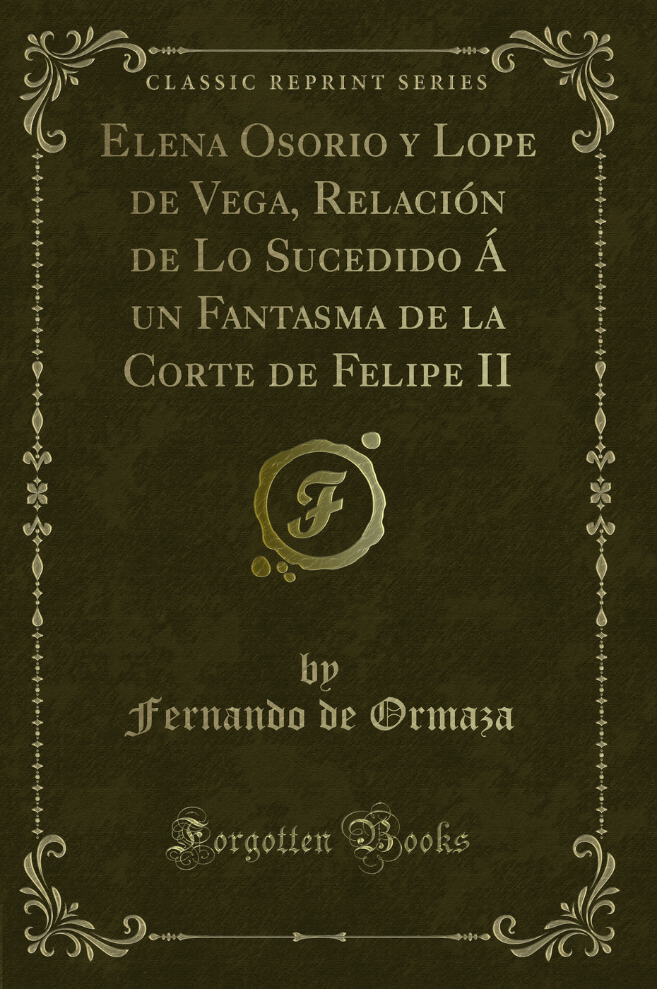 Elena Osorio y Lope de Vega, Relación de Lo Sucedido Á un Fantasma de la Corte de Felipe II (Classic Reprint)