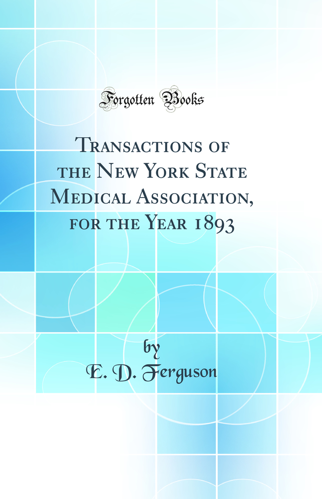 Transactions of the New York State Medical Association, for the Year 1893 (Classic Reprint)