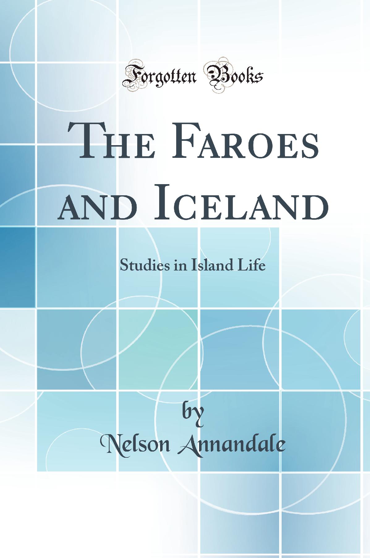 The Faroes and Iceland: Studies in Island Life (Classic Reprint)