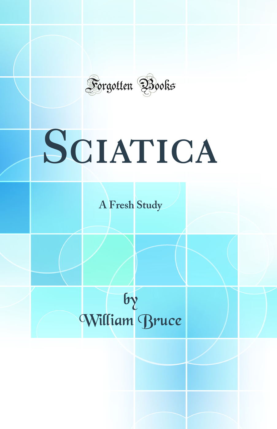 Sciatica: A Fresh Study (Classic Reprint)