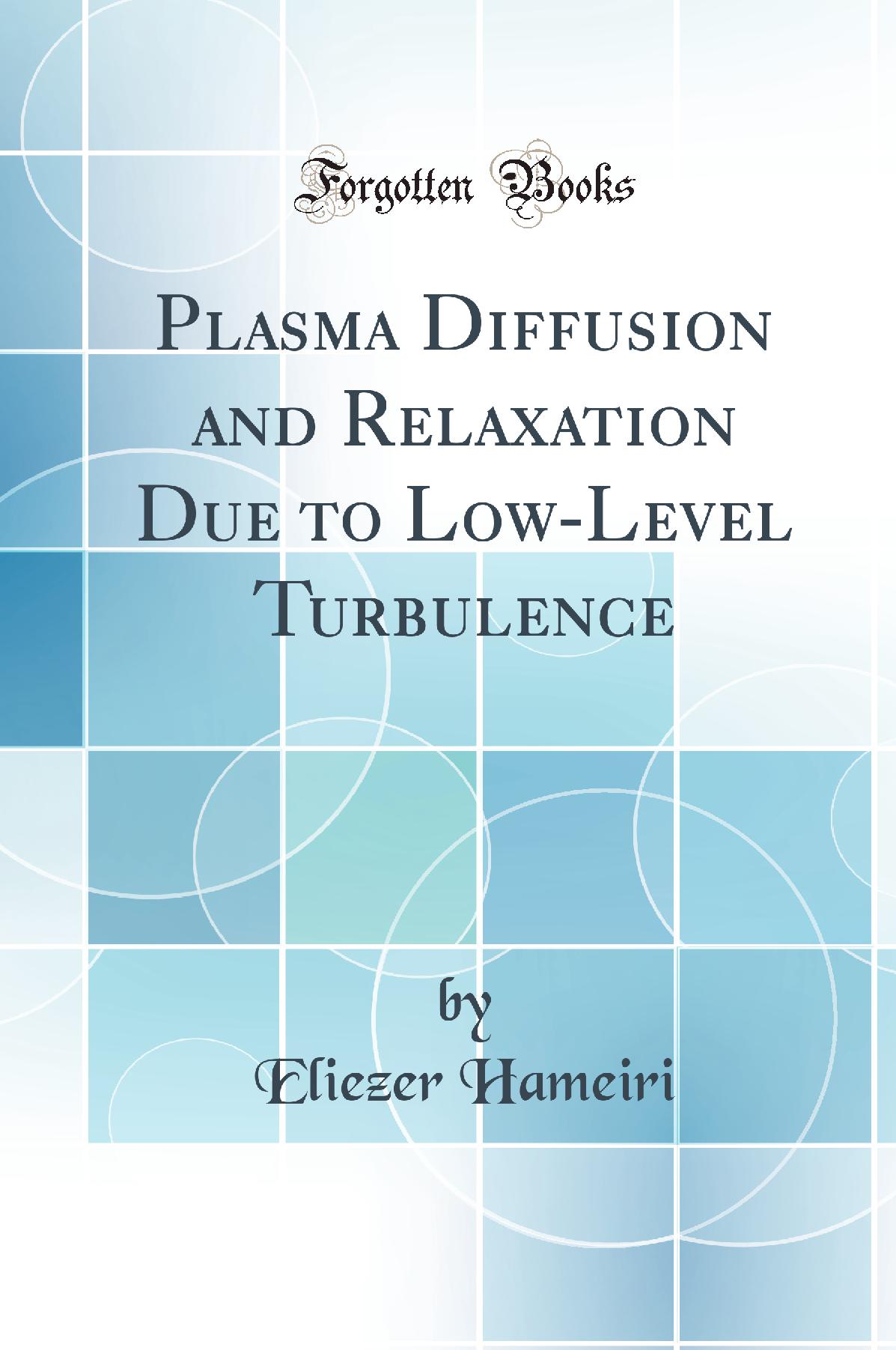 Plasma Diffusion and Relaxation Due to Low-Level Turbulence (Classic Reprint)