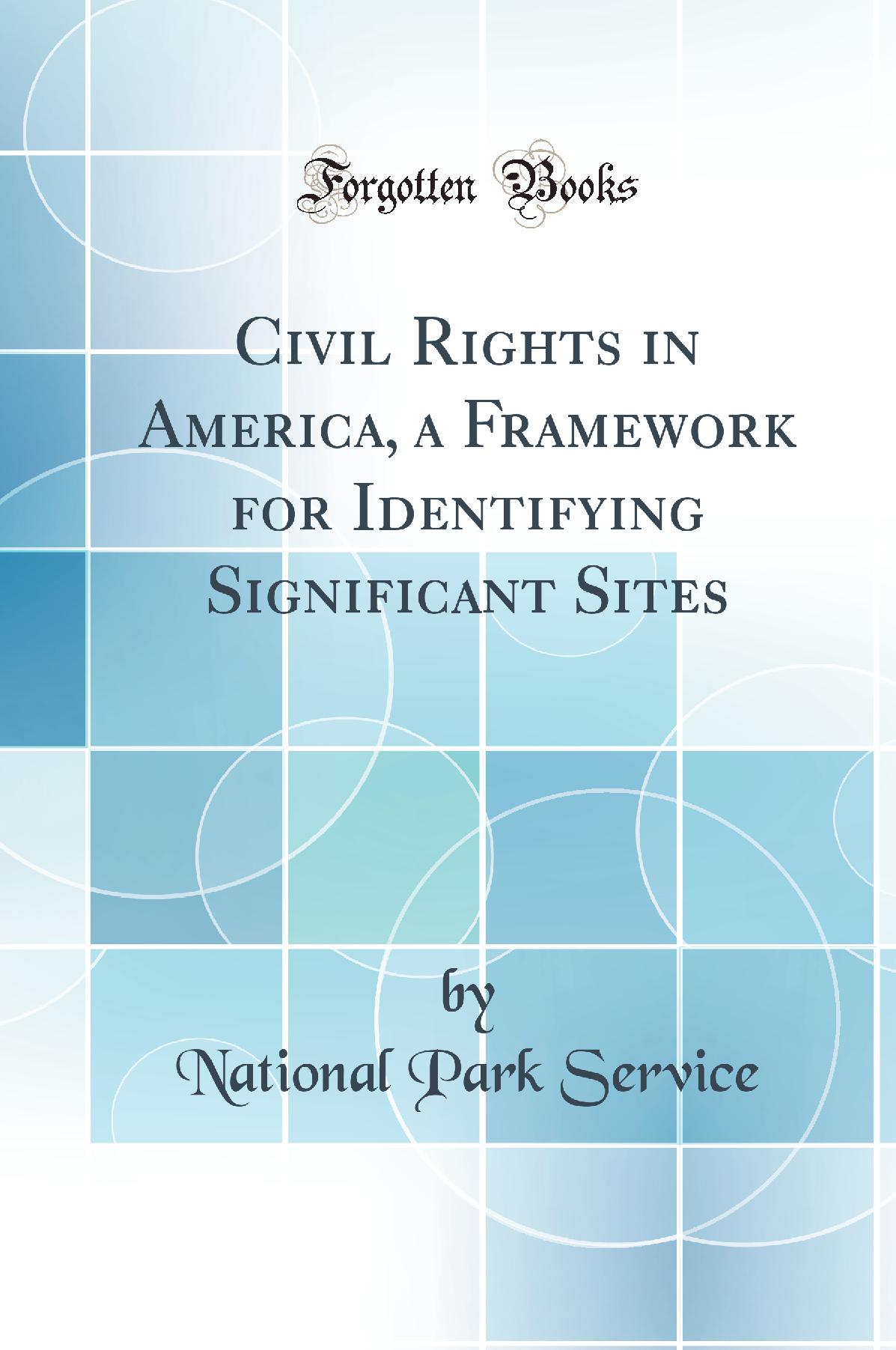Civil Rights in America, a Framework for Identifying Significant Sites (Classic Reprint)
