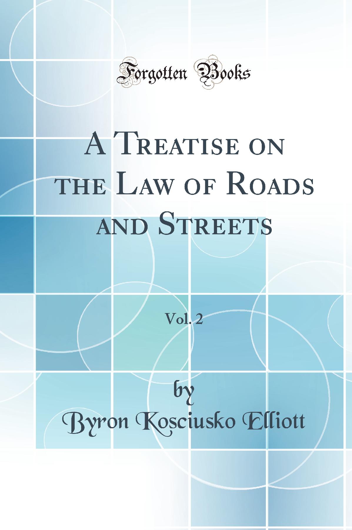 A Treatise on the Law of Roads and Streets, Vol. 2 (Classic Reprint)