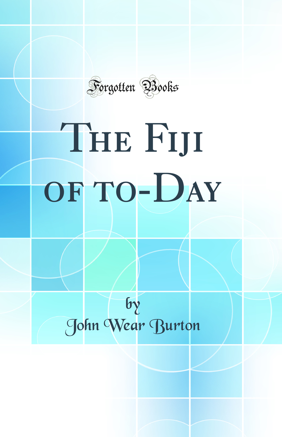 The Fiji of to-Day (Classic Reprint)