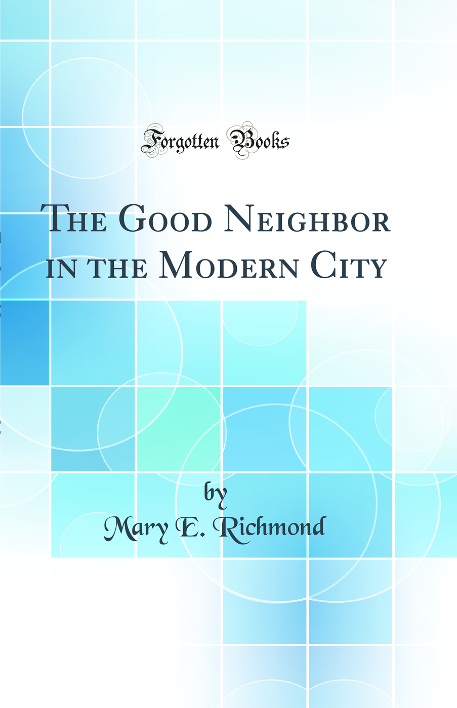 The Good Neighbor in the Modern City (Classic Reprint)