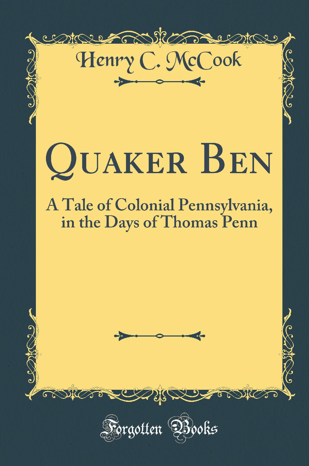 Quaker Ben: A Tale of Colonial Pennsylvania, in the Days of Thomas Penn (Classic Reprint)