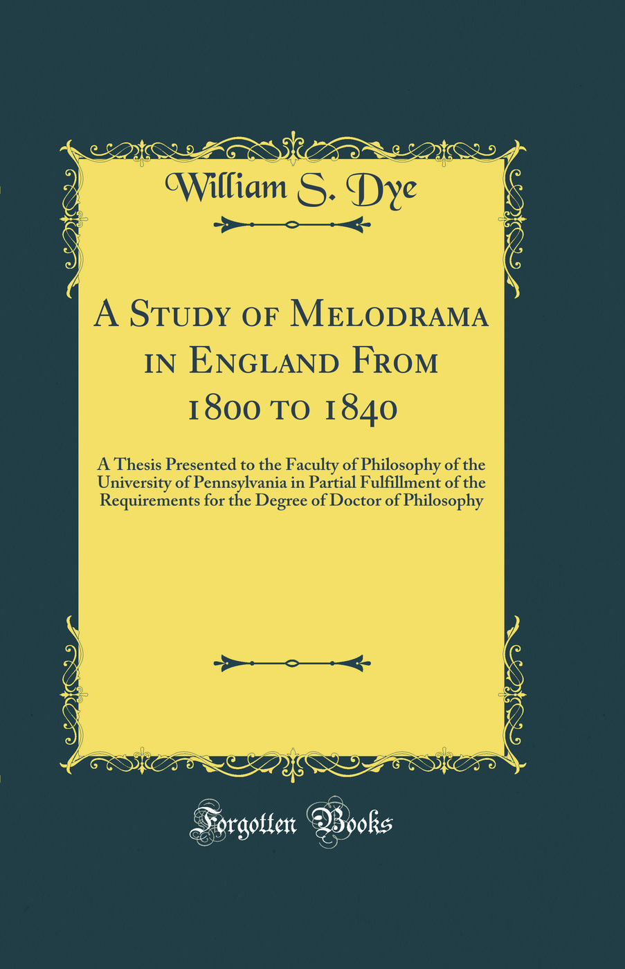 A Study of Melodrama in England From 1800 to 1840: A Thesis Presented to the Faculty of Philosophy of the University of Pennsylvania in Partial Fulfillment of the Requirements for the Degree of Doctor of Philosophy (Classic Reprint)