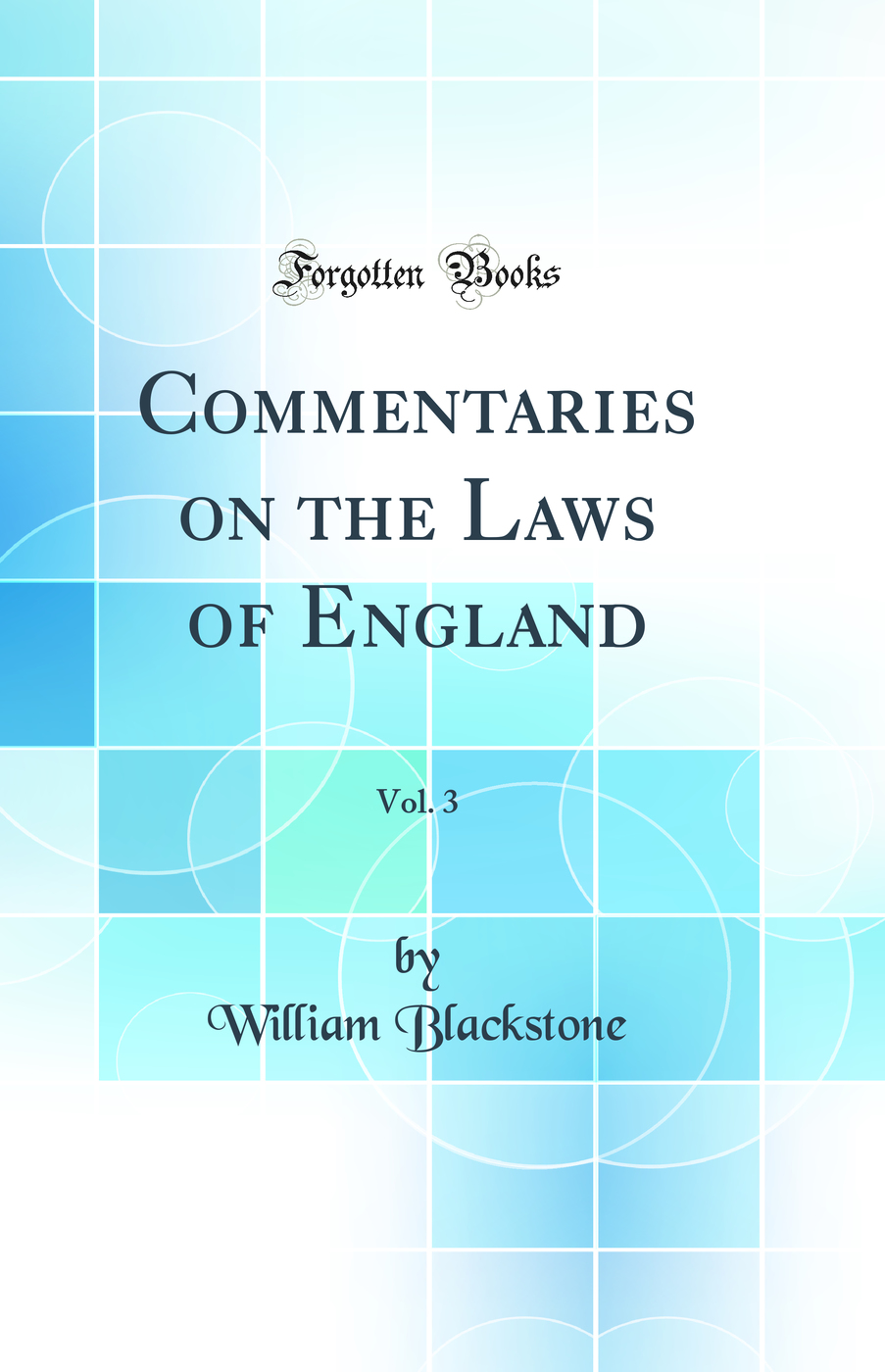 Commentaries on the Laws of England, Vol. 3 (Classic Reprint)