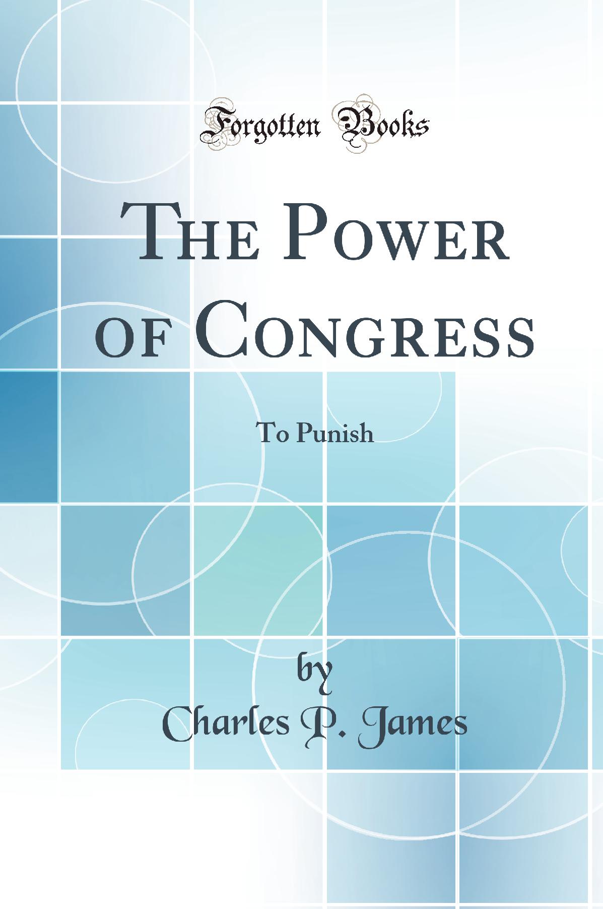 The Power of Congress: To Punish (Classic Reprint)