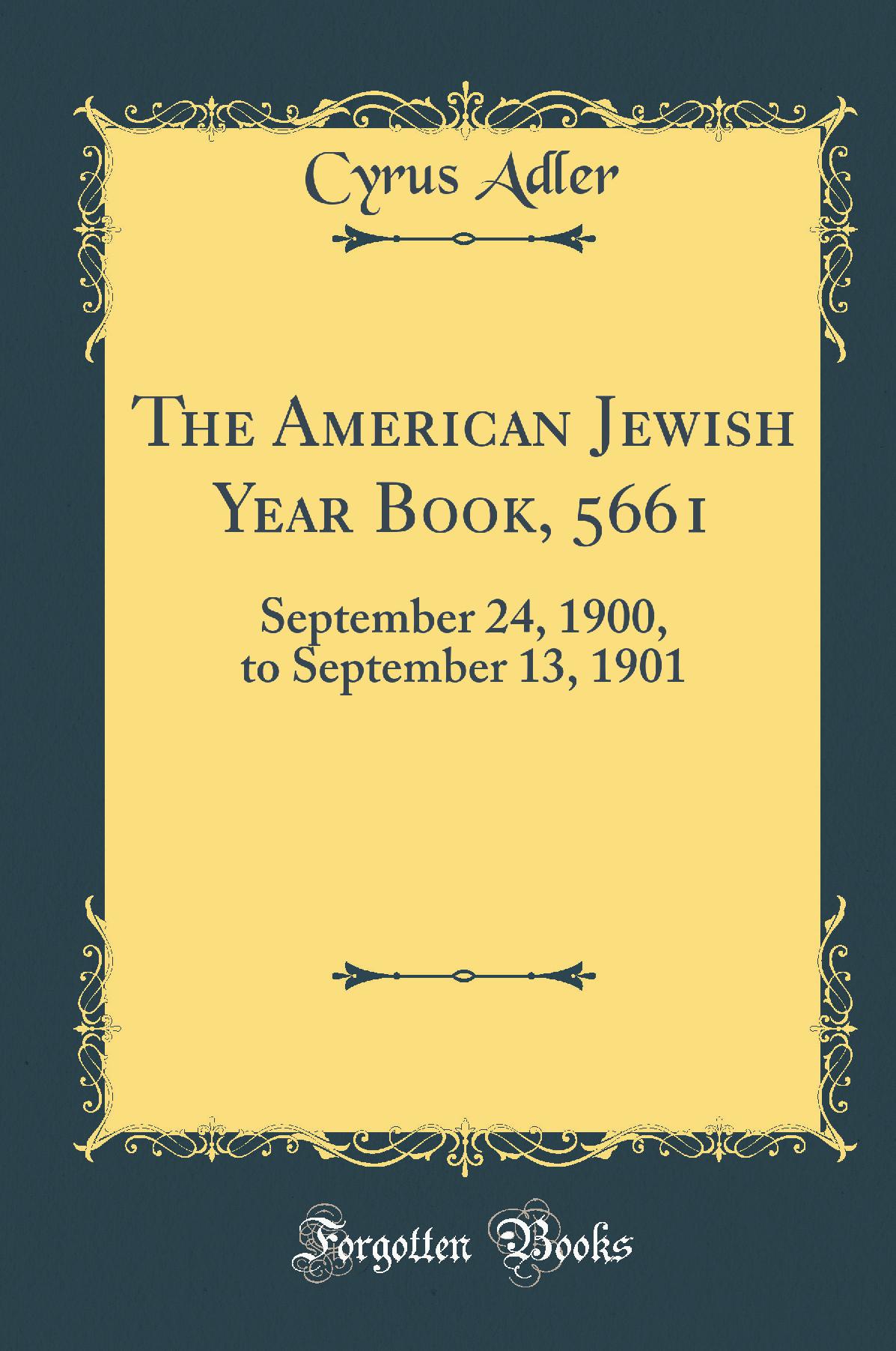 The American Jewish Year Book, 5661: September 24, 1900, to September 13, 1901 (Classic Reprint)