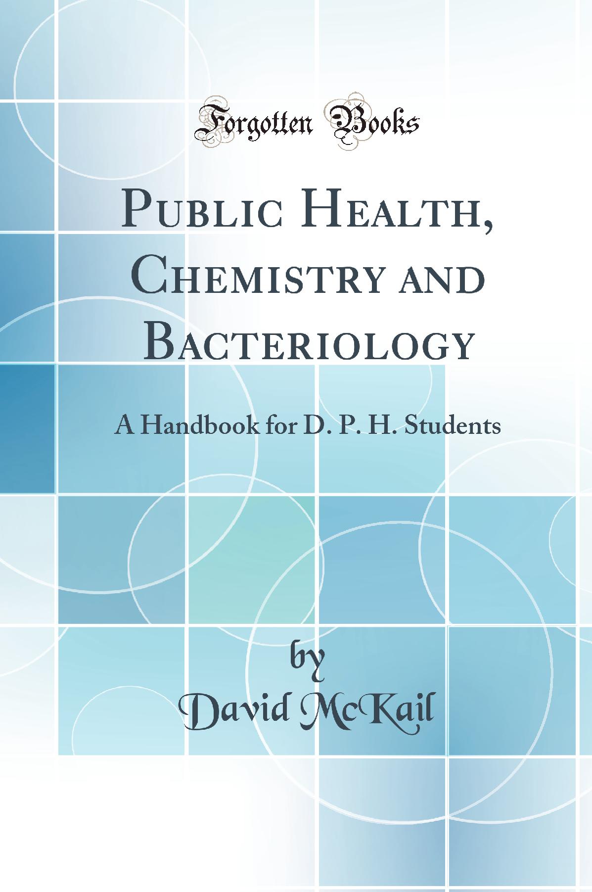 Public Health, Chemistry and Bacteriology: A Handbook for D. P. H. Students (Classic Reprint)