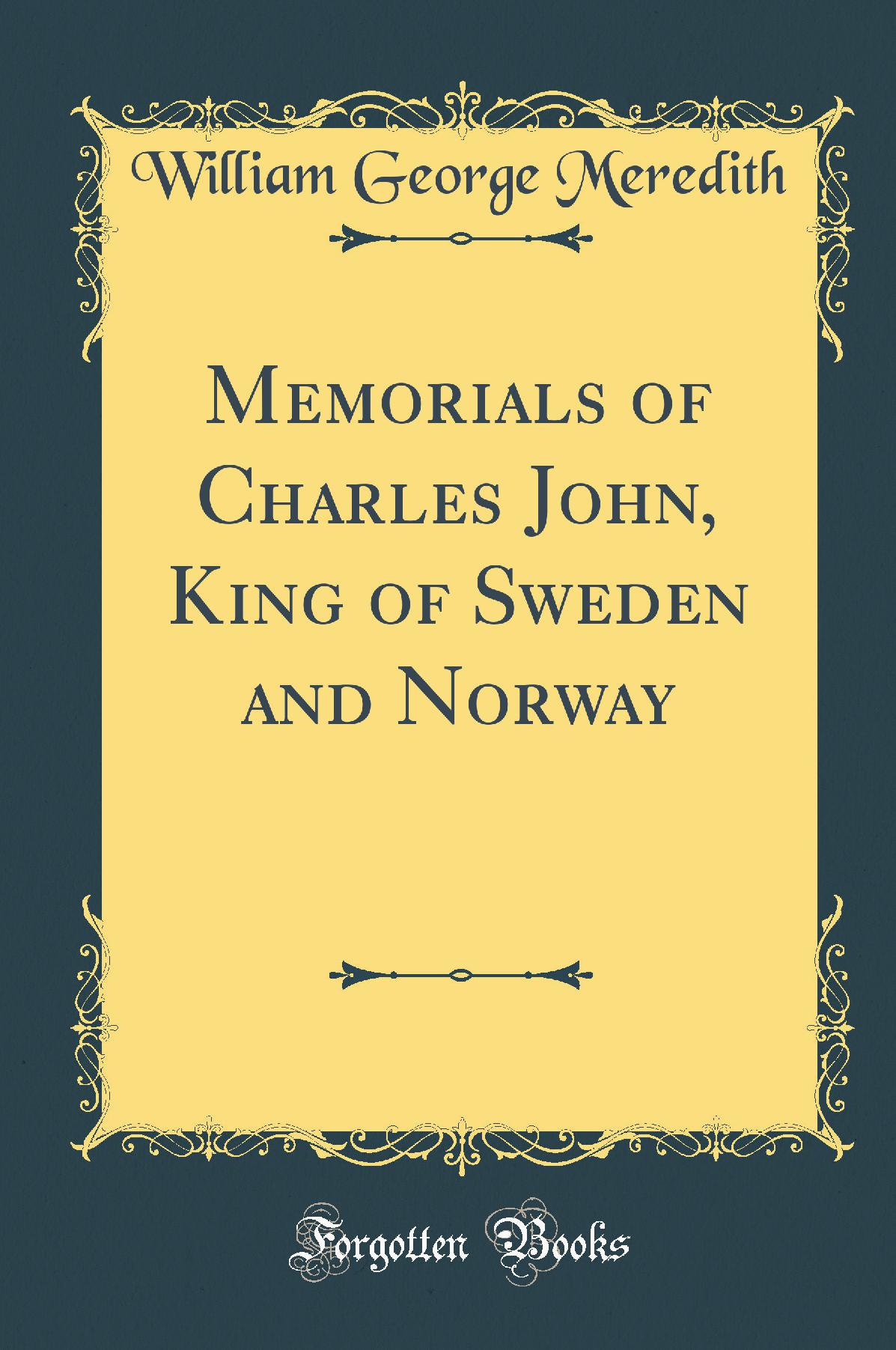 Memorials of Charles John, King of Sweden and Norway (Classic Reprint)