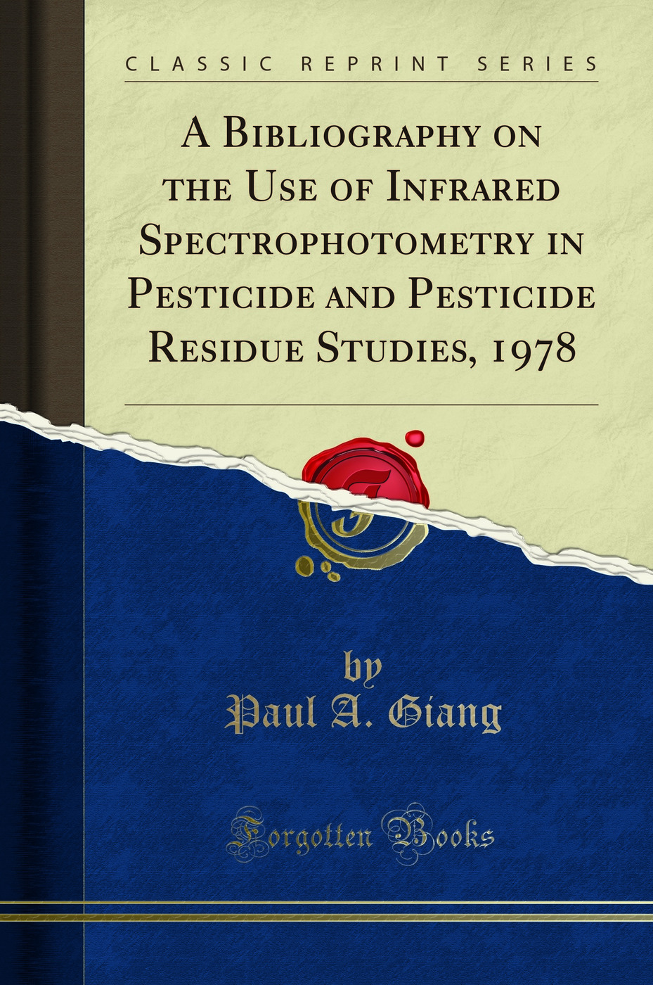 A Bibliography on the Use of Infrared Spectrophotometry in Pesticide and Pesticide Residue Studies, 1978 (Classic Reprint)