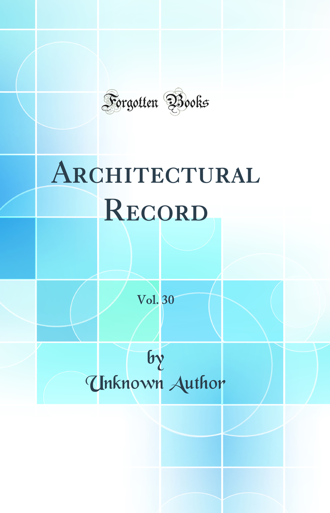 Architectural Record, Vol. 30 (Classic Reprint)