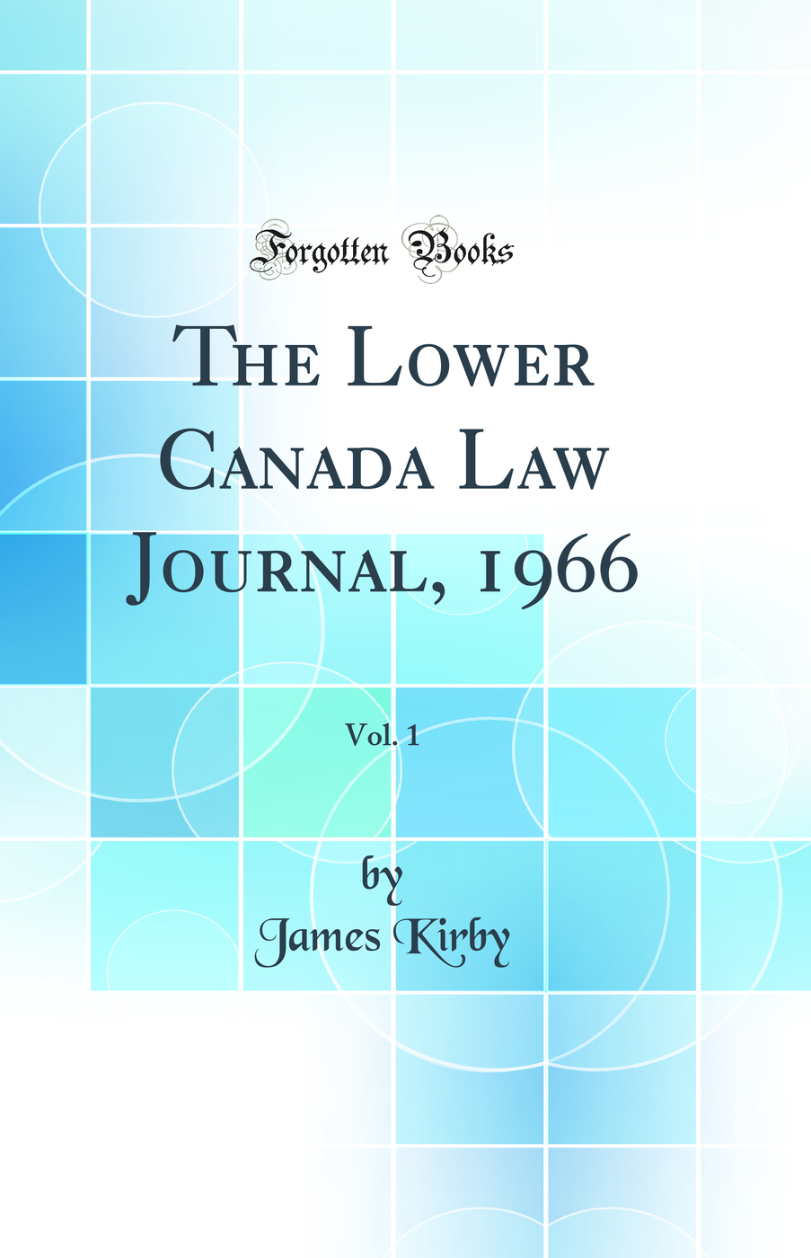 The Lower Canada Law Journal, 1966, Vol. 1 (Classic Reprint)