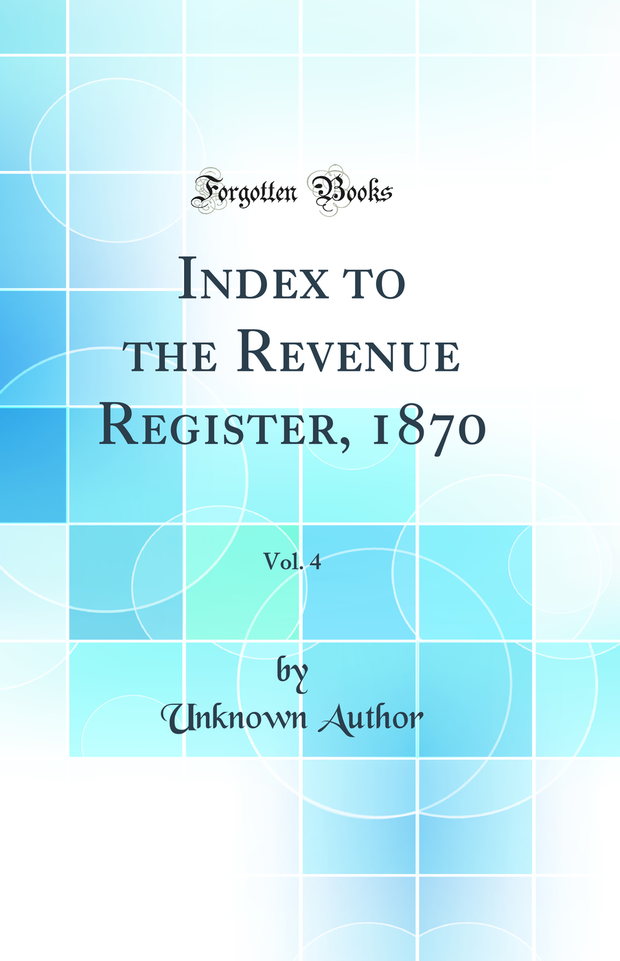 Index to the Revenue Register, 1870, Vol. 4 (Classic Reprint)