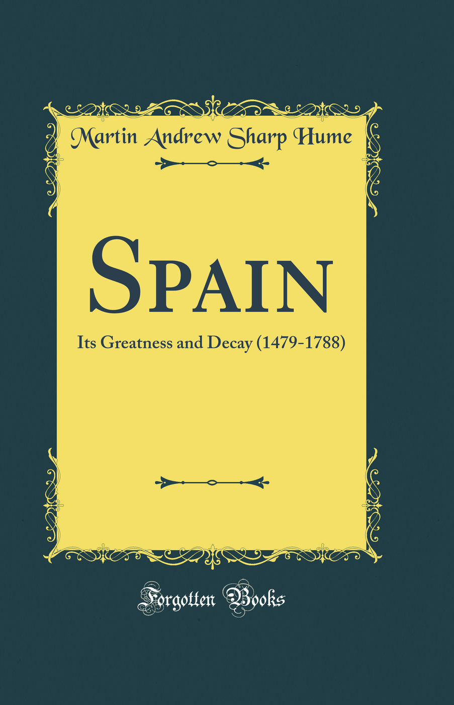 Spain: Its Greatness and Decay (1479-1788) (Classic Reprint)
