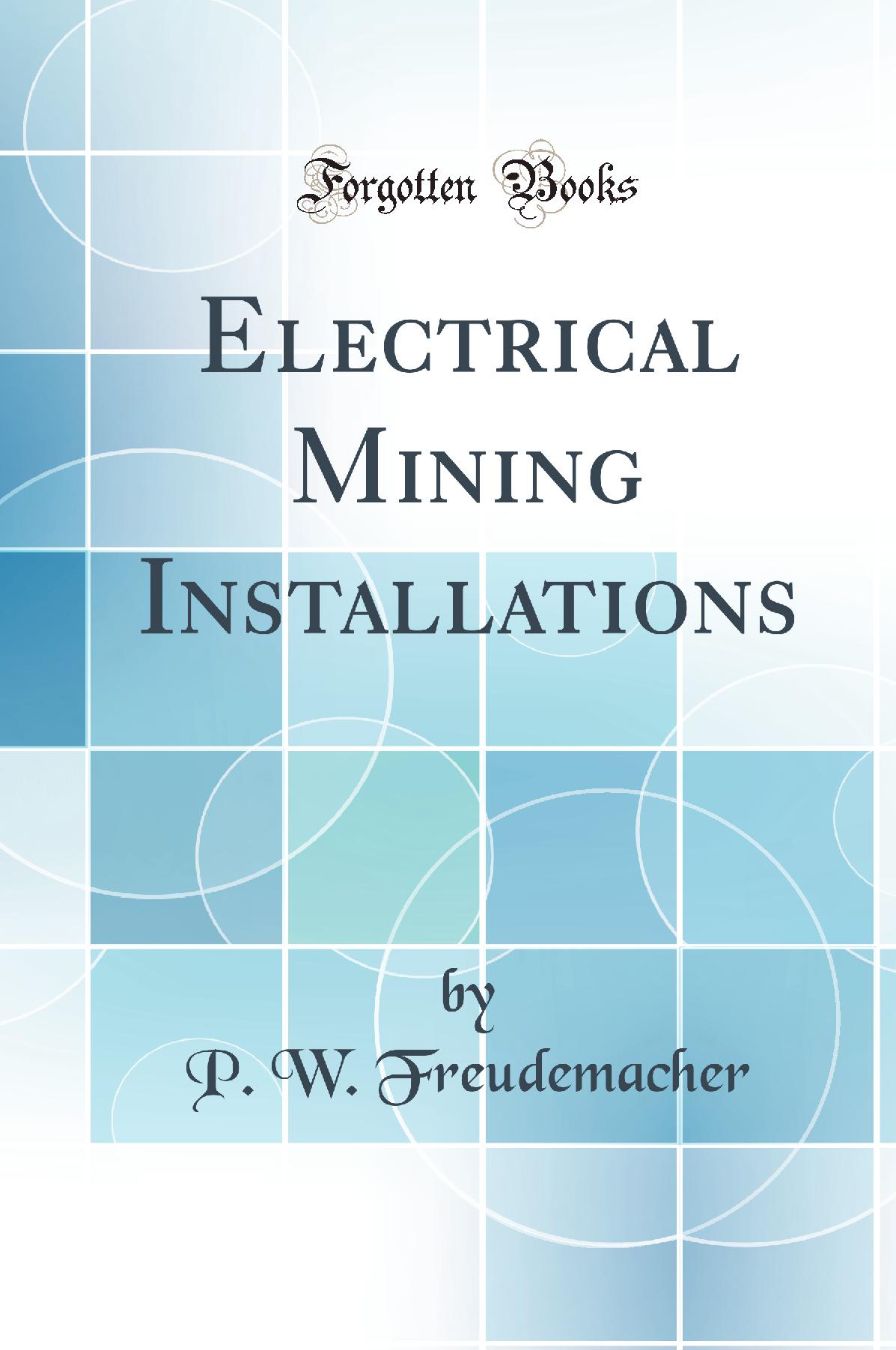 Electrical Mining Installations (Classic Reprint)