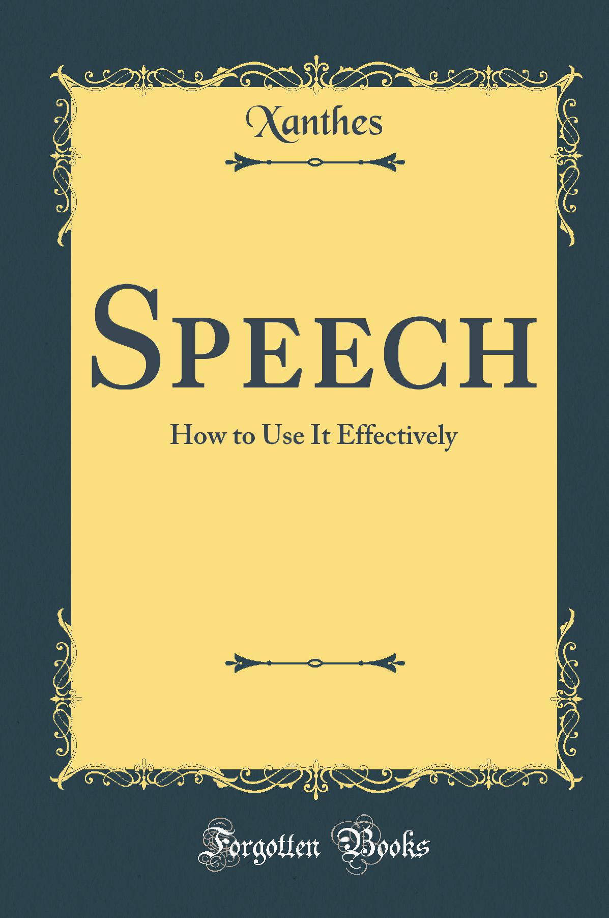 Speech: How to Use It Effectively (Classic Reprint)