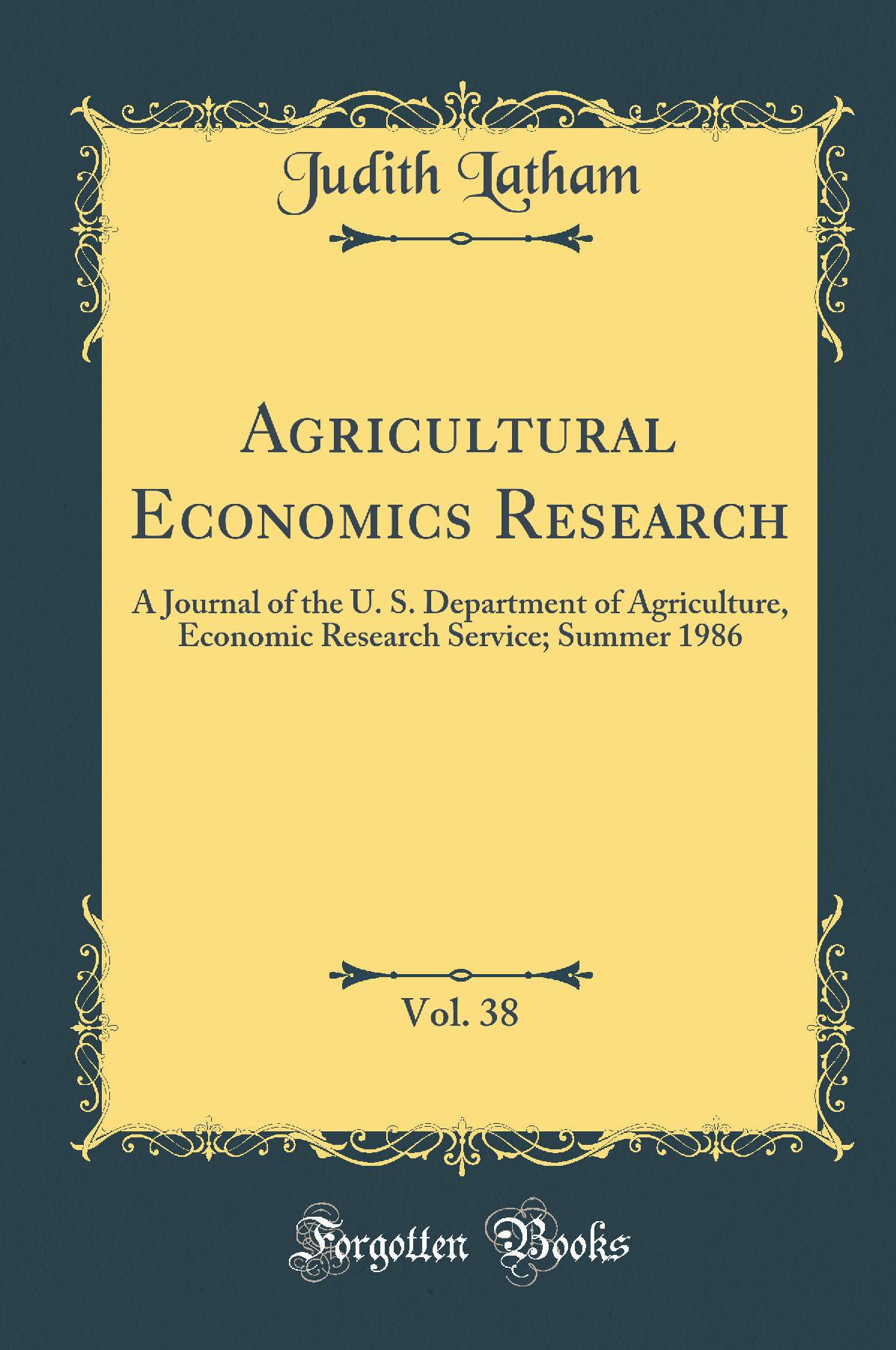 Agricultural Economics Research, Vol. 38: A Journal of the U. S. Department of Agriculture, Economic Research Service; Summer 1986 (Classic Reprint)