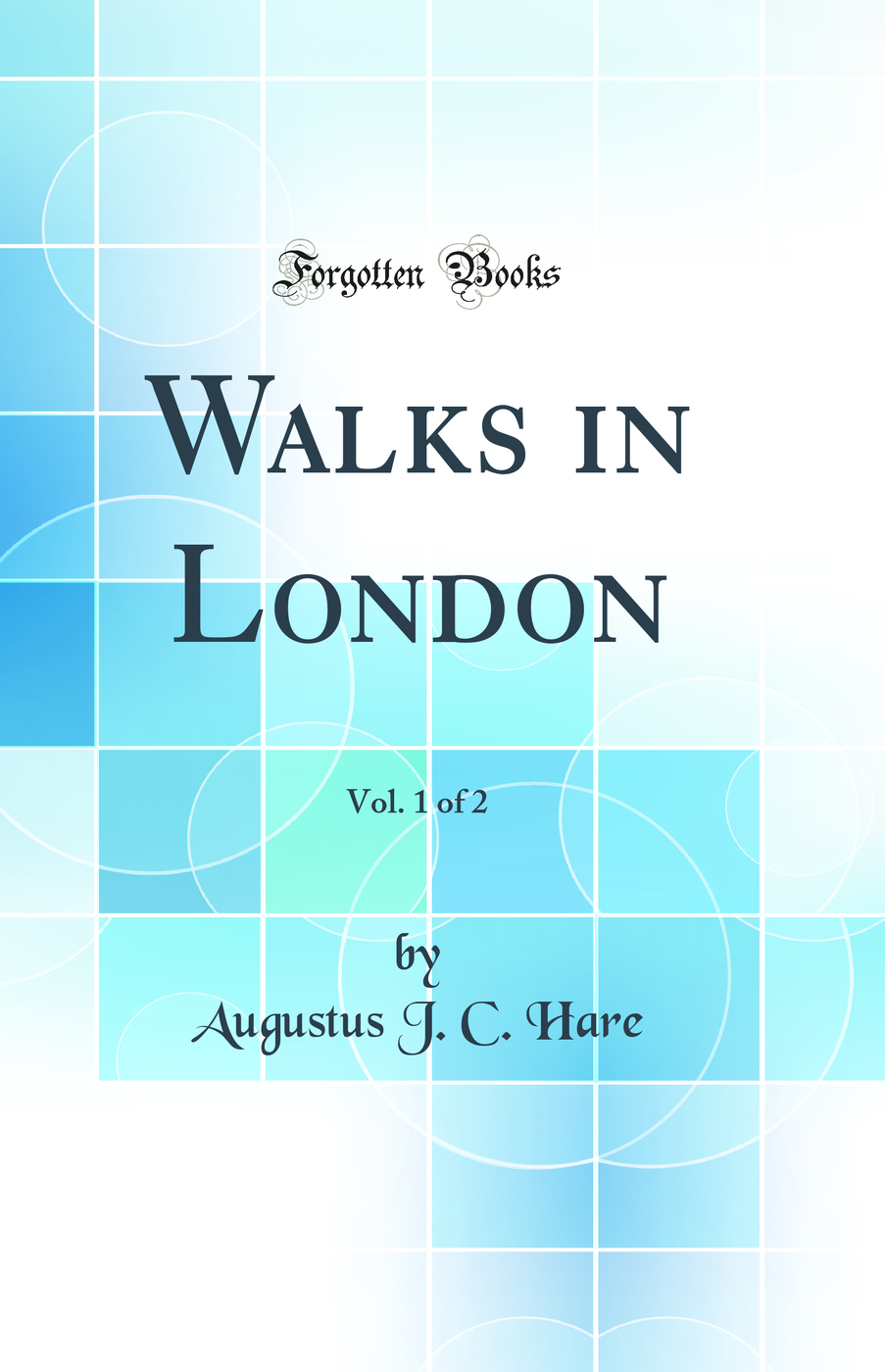 Walks in London, Vol. 1 of 2 (Classic Reprint)