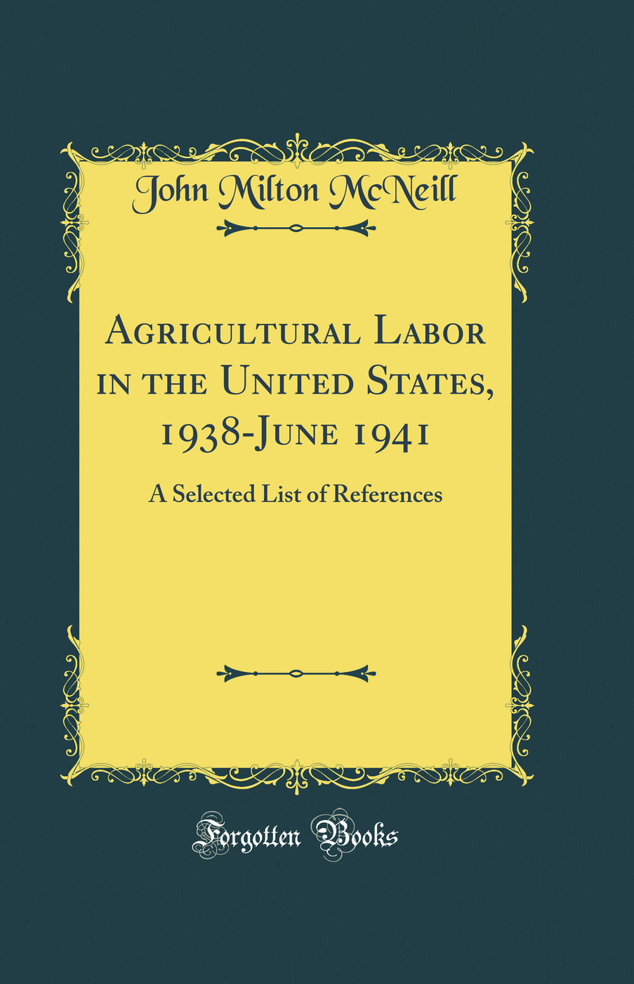 Agricultural Labor in the United States, 1938-June 1941: A Selected List of References (Classic Reprint)