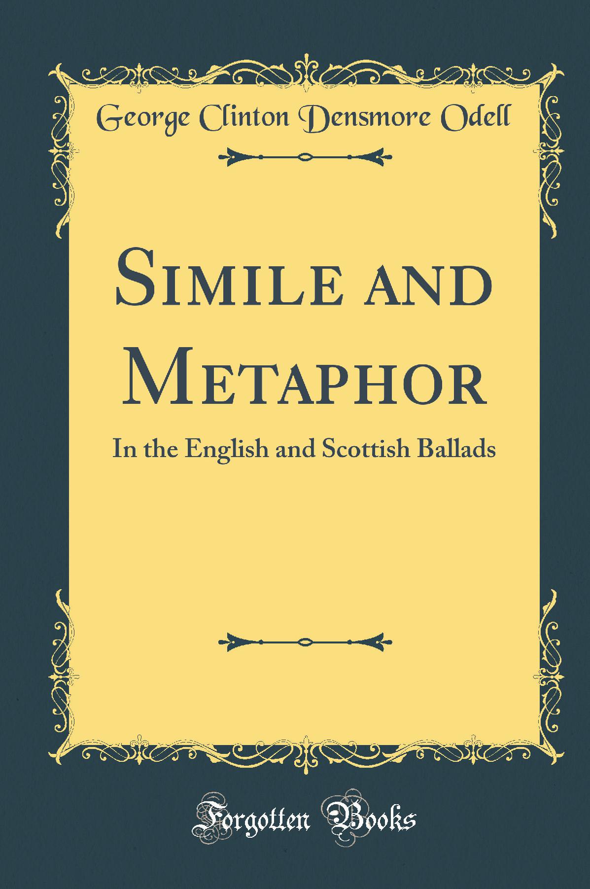 Simile and Metaphor: In the English and Scottish Ballads (Classic Reprint)