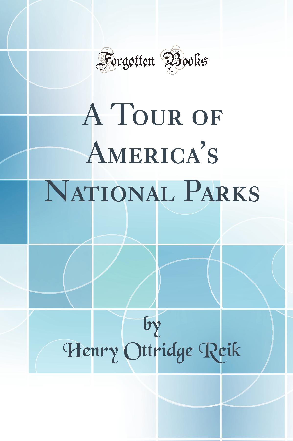 A Tour of America's National Parks (Classic Reprint)