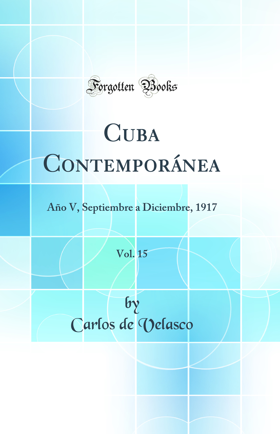 Cuba Contemporánea, Vol. 15: Año V, Septiembre a Diciembre, 1917 (Classic Reprint)
