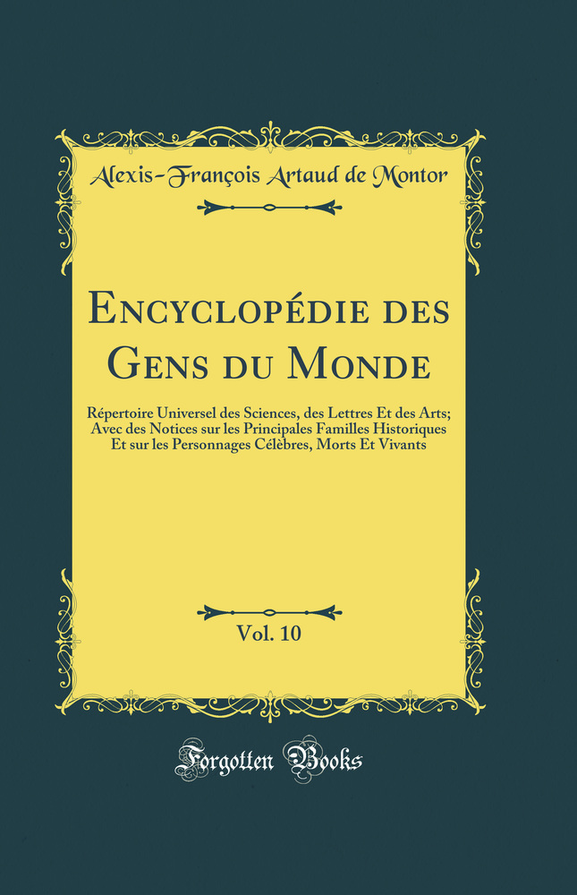Encyclopédie des Gens du Monde, Vol. 10: Répertoire Universel des Sciences, des Lettres Et des Arts; Avec des Notices sur les Principales Familles Historiques Et sur les Personnages Célèbres, Morts Et Vivants (Classic Reprint)