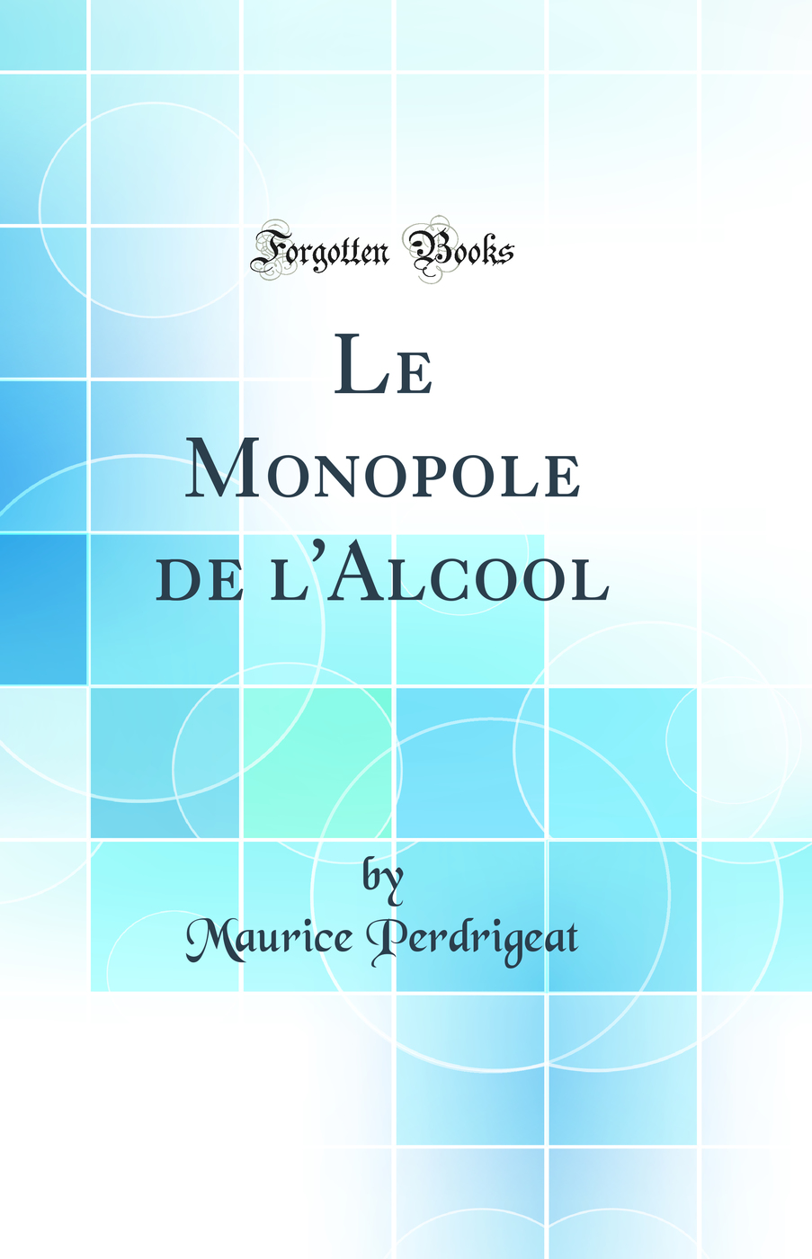 Le Monopole de l''Alcool (Classic Reprint)